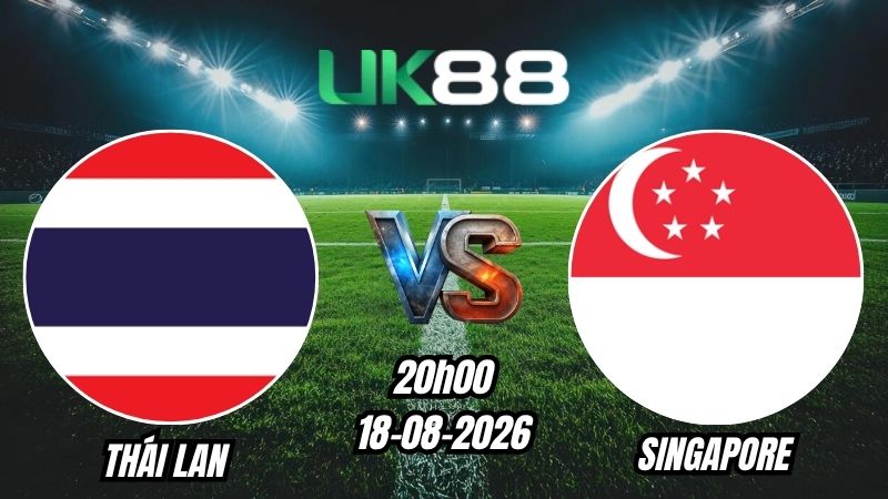 UK88 Soi kèo Thái Lan vs Singapore | 20h00 - 18/08/2026 - ASEAN Cup