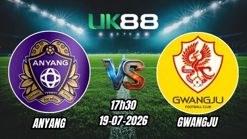 UK88 Soi kèo Anyang vs Gwangju FC | 17h30 – 19/07/2026 – K League 1