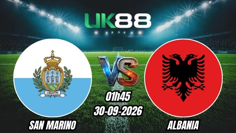 UK88 Soi kèo San Marino vs Albania | 01h45 - 30/09/2026 - Nations League
