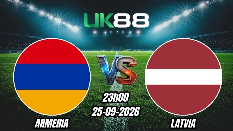 UK88 Soi kèo Armenia vs Latvia | 23h00 - 25/09/2026 - UEFA Nations League