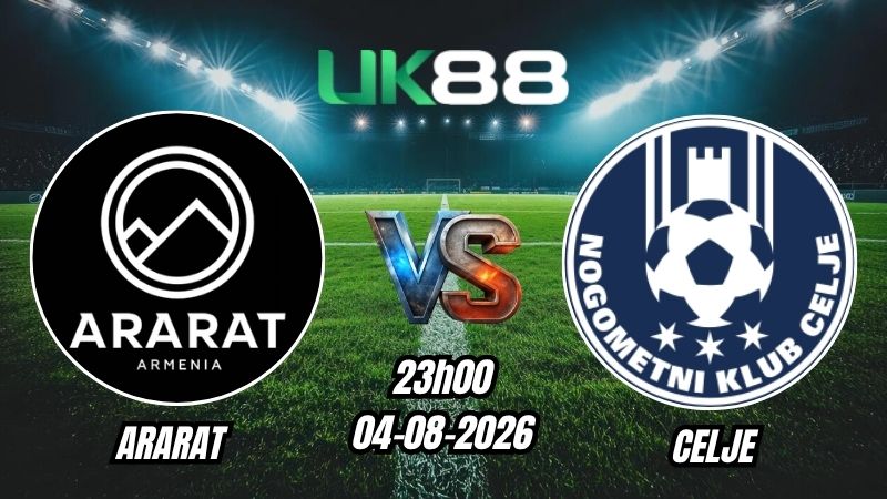 UK88 Soi kèo Ararat vs Celje | 23h00 – 04/08/2026 – Play-off Champions League