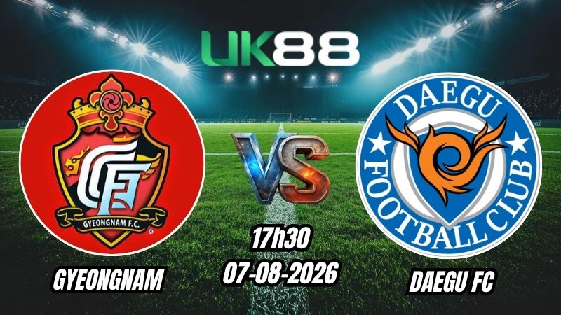 UK88 Soi kèo Gyeongnam vs Daegu FC | 17h30 – 07/08/2026 – K League 2