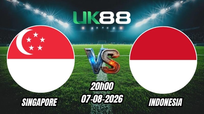UK88 Soi kèo Singapore vs Indonesia | 20h00 – 07/08/2026 – ASEAN Cup 2026