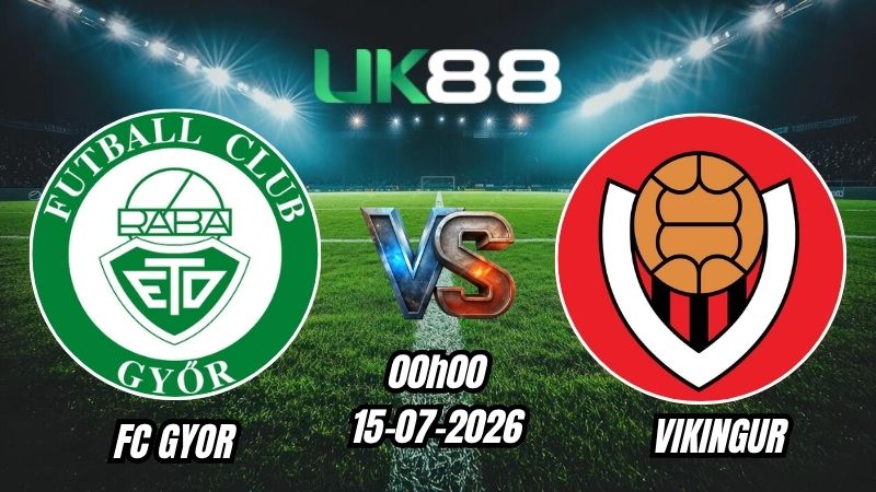 UK88 Soi kèo FC Gyor vs Vikingur | 00h00 – 15/07/2026 – Champions League