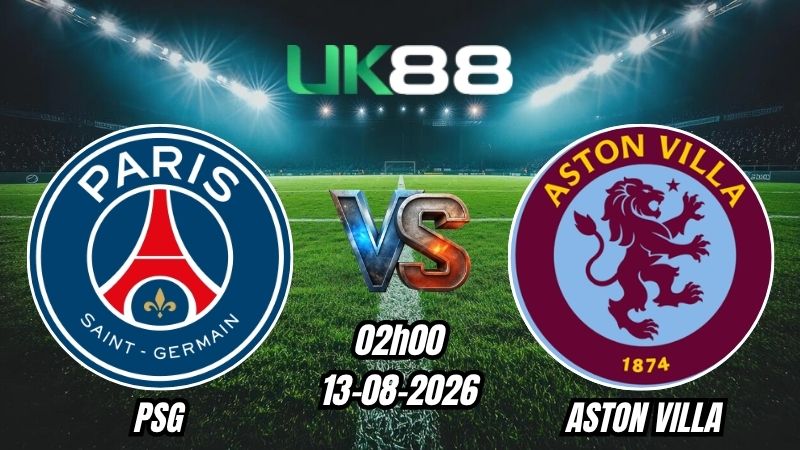 UK88 Soi kèo PSG vs Aston Villa | 02h00 - 13/08/2026 - Siêu Cúp Châu Âu