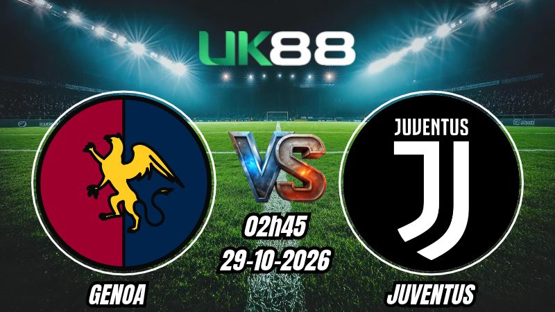 UK88 Soi kèo Genoa vs Juventus | 02h45 ngày 29/10/2026 | Serie A