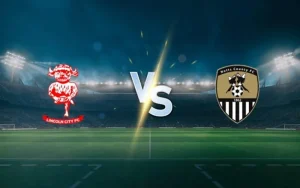 UK88 Nhận định bóng đá về trận đấu giữa Lincoln City vs Notts County – EFL Trophy 2025-2026 ngày 03/9/2025