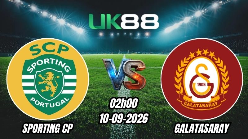 UK88 Soi kèo Sporting CP vs Galatasaray | 02h00 – 10/09/2026 – Champions League