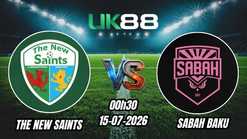 UK88 Soi kèo The New Saints vs Sabah Baku | 00h30 – 15/07/2026 – Champions League
