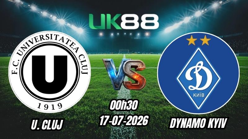 UK88 Soi kèo U. Cluj vs Dynamo Kyiv | 00h30 – 17/07/2026 – Play-off Europa League