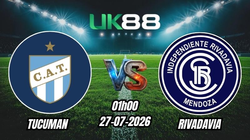 UK88 Soi kèo Tucuman vs Rivadavia | 01h00 – 27/07/2026 – VĐQG Argentina