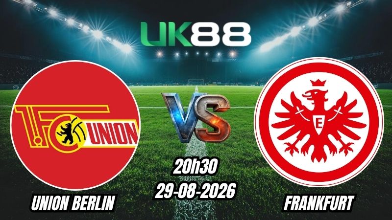UK88 Soi kèo Union Berlin vs Frankfurt | 20h30 – 29/08/2026 – Bundesliga