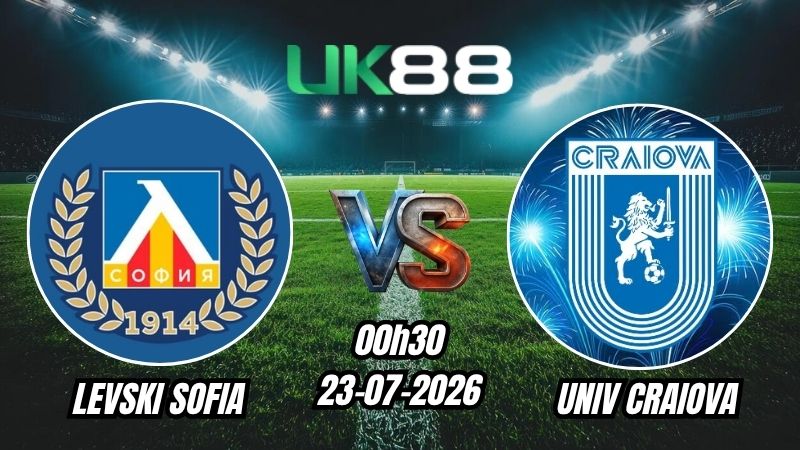 UK88 Soi kèo Levski Sofia vs Univ Craiova | 00h30 – 23/07/2026 – Play-off Champions League