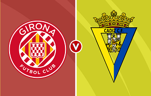 UK88 Nhận định trận đấu Girona vs Cadiz, 02h00 ngày 21/04/2024
