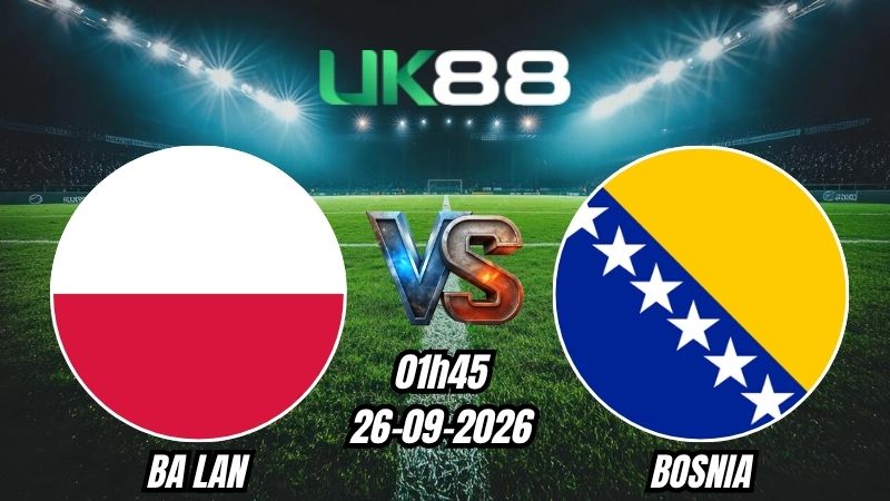 UK88 Soi kèo Ba Lan vs Bosnia | 01h45 - 26/09/2026 - UEFA Nations League