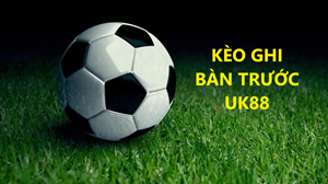 UK88 Chia sẻ mẹo chơi kèo ghi bàn trước uk88 chuẩn xác nhất 2024