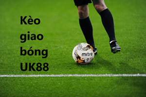 UK88 Bật mí kinh nghiệm chơi kèo giao bóng Uk88 luôn thắng