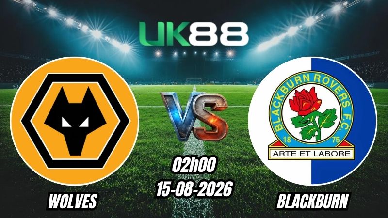 UK88 Soi kèo Wolves vs Blackburn | 02h00 - 15/08/2026 - Championship