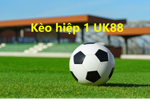 UK88 Hướng dẫn chơi kèo hiệp 1 Uk88 luôn giành chiến thắng