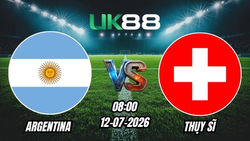 UK88 Soi kèo Argentina vs Thụy Sĩ | 08h00 – 12/07/2026 – World Cup