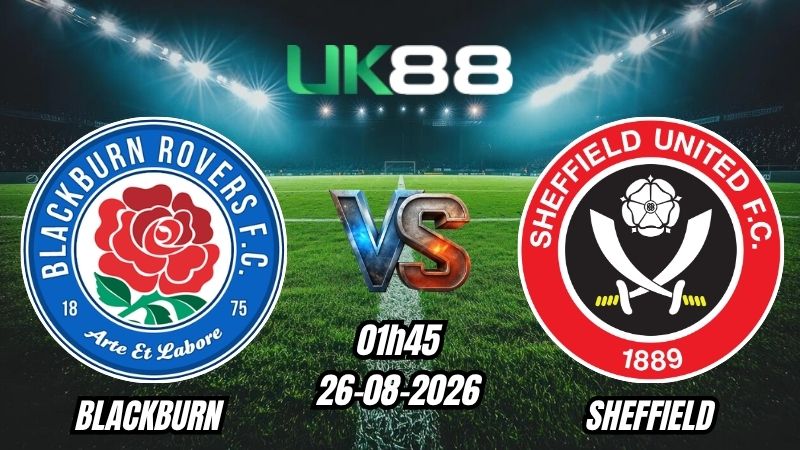 UK88 Soi kèo Blackburn vs Sheffield | 01h45 – 26/08/2026 – EFL Cup