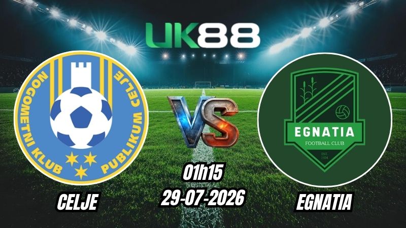 UK88 Soi kèo Celje vs Egnatia | 01h15 – 29/07/2026 – Play-off Champions League