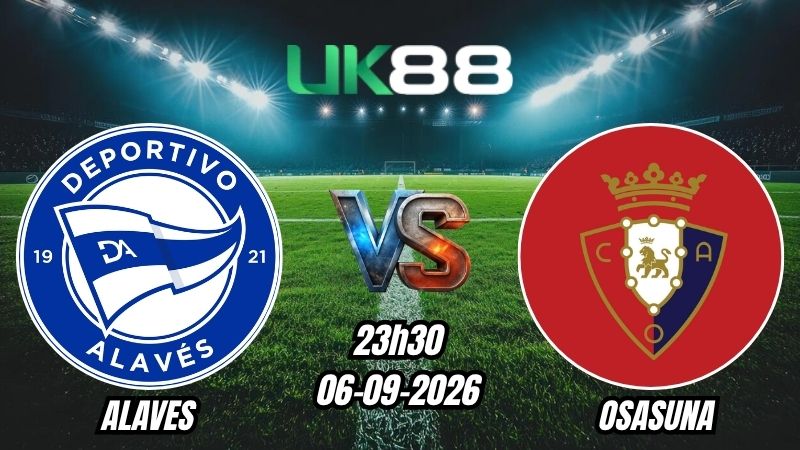 UK88 Soi kèo Alaves vs Osasuna | 23h30 – 06/09/2026 – La Liga