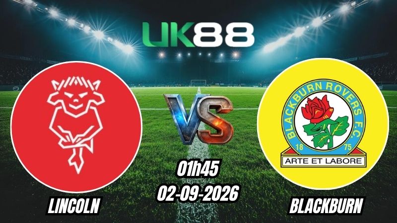 UK88 Soi kèo Lincoln vs Blackburn | 01h45 – 02/09/2026 – Championship