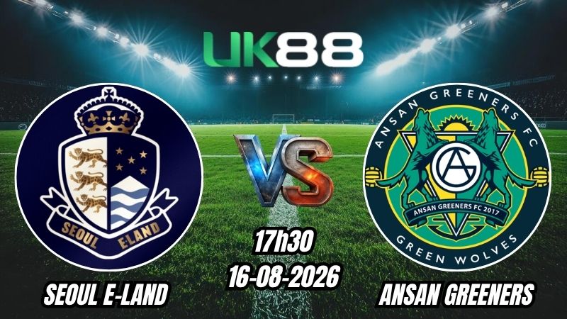 UK88 Soi kèo Seoul E-Land vs Ansan Greeners | 17h30 - 16/08/2026 - K League 2