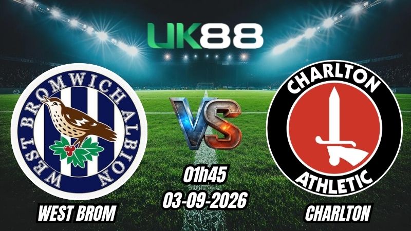 UK88 Soi kèo West Brom vs Charlton | 01h45 – 03/09/2026 – Championship
