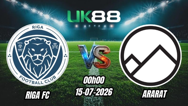 UK88 Soi kèo Riga FC vs Ararat | 00h00 – 15/07/2026 – Champions League