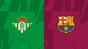 UK88 Nhận định trận đấu Real Betis vs Barcelona, 00h30 ngày 22/01/2024