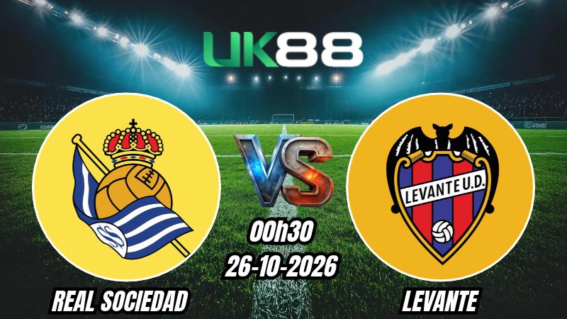 UK88 Soi kèo Real Sociedad vs Levante | 00h30 ngày 26/10/2026 | La Liga