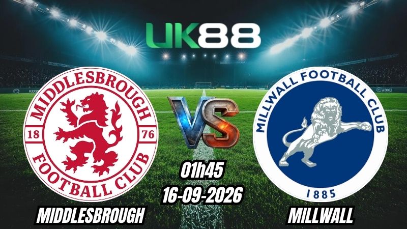 UK88 Soi kèo Middlesbrough vs Millwall | 01h45 – 16/09/2026 – Championship