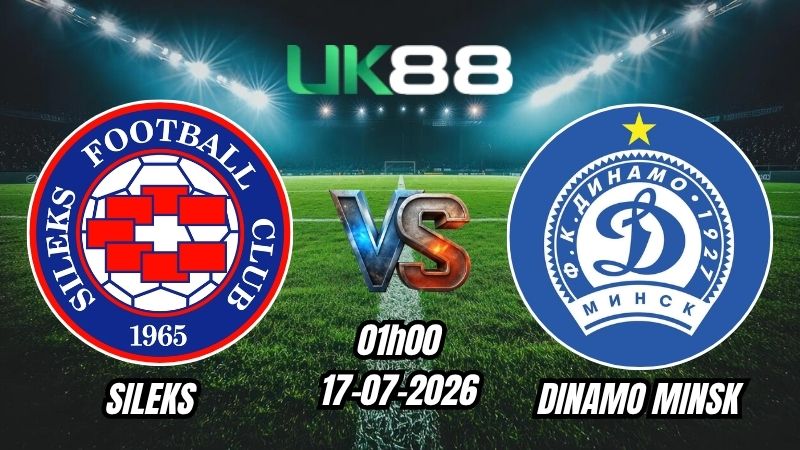 UK88 Soi kèo Sileks vs Dinamo Minsk | 01h00 – 17/07/2026 – Play-off Conference League