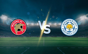 UK88 Nhận định trận đấu Walsall vs Leicester City, 02h00 ngày 25/09/2024