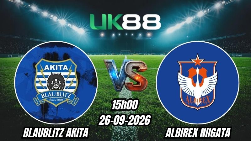 UK88 Soi kèo Blaublitz Akita vs Albirex Niigata | 15h00 - 26/09/2026 - J2 League