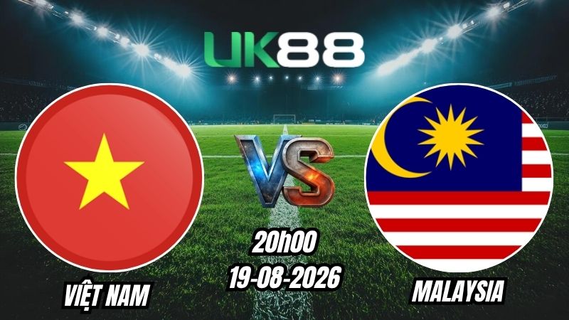 UK88 Soi kèo Việt Nam vs Malaysia | 20h00 – 19/08/2026 – ASEAN Cup