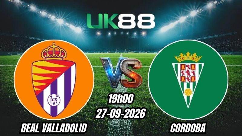 UK88 Soi kèo Real Valladolid vs Cordoba | 19h00 - 27/09/2026 - Segunda