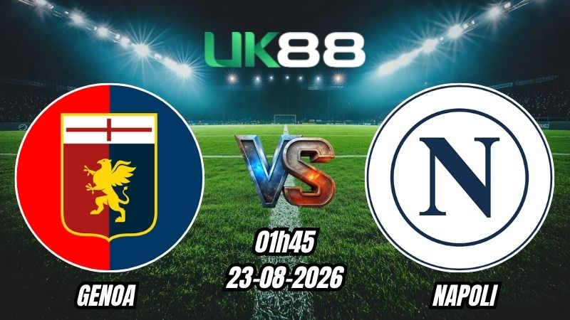 UK88 Soi kèo Genoa vs Napoli | 01h45 – 23/08/2026 – Serie A