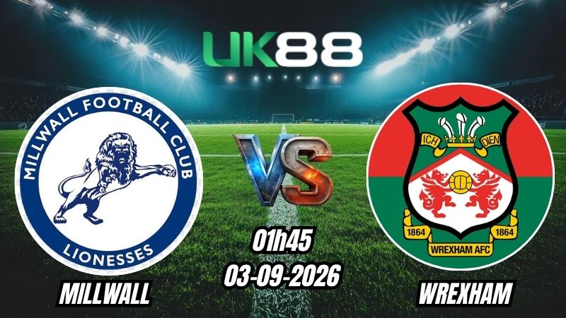 UK88 Soi kèo Millwall vs Wrexham | 01h45 – 03/09/2026 – Championship