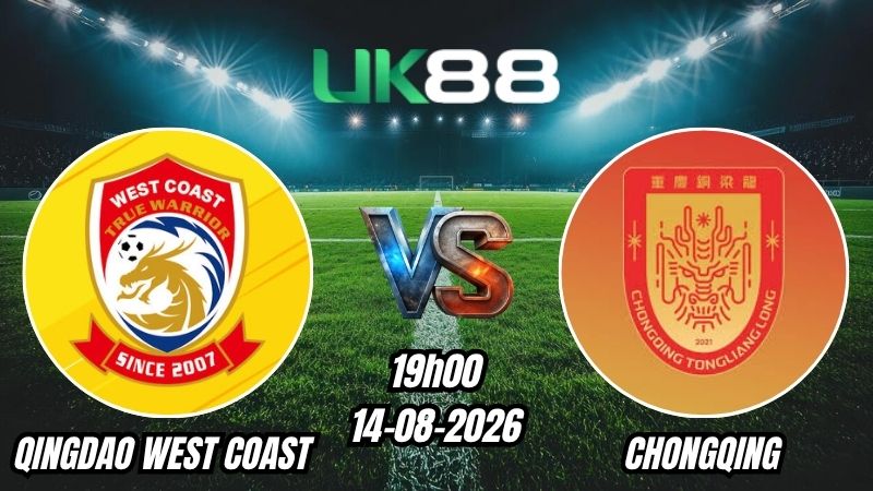 UK88 Soi kèo Qingdao West Coast vs Chongqing | 19h00 - 14/08/2026 - Chinese Super League