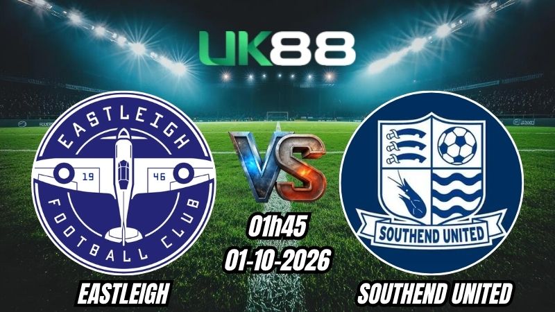 UK88 Soi kèo Eastleigh vs Southend United | 01h45 - 01/10/2026 | National League
