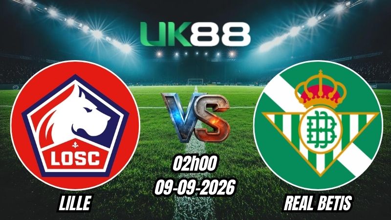 UK88 Soi kèo Lille vs Real Betis | 02h00 – 09/09/2026 – Champions League