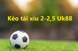 UK88 Bật mí thủ thuật bắt kèo 2-2,5 Uk88 chuẩn xác nhất