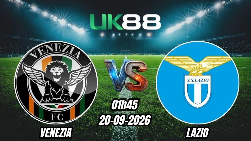 UK88 Soi kèo Venezia vs Lazio | 01h45 - 20/09/2026 - Serie A