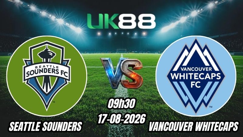 UK88 Soi kèo Seattle Sounders vs Vancouver Whitecaps | 09h30 – 17/08/2026 – MLS