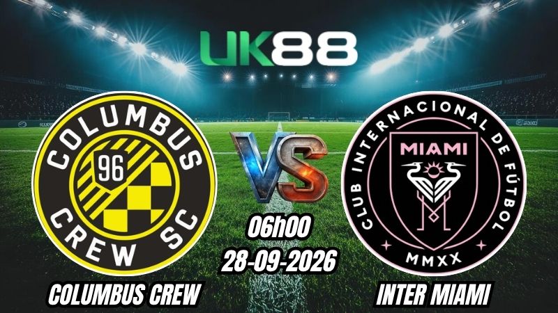 UK88 Soi kèo Columbus Crew vs Inter Miami | 06h00 - 28/09/2026 - MLS