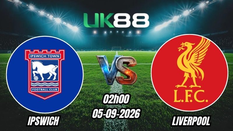 UK88 Soi kèo Ipswich vs Liverpool | 02h00 – 05/09/2026 – Ngoại Hạng Anh