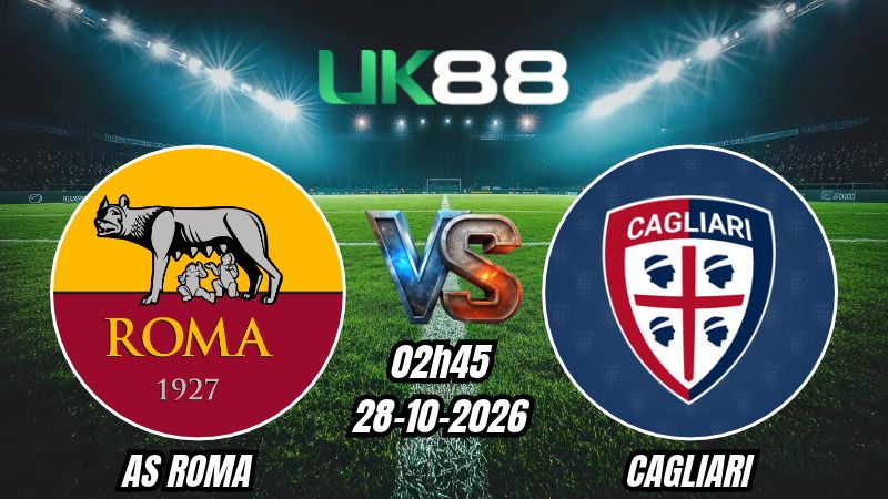 UK88 Soi kèo AS Roma vs Cagliari | 02h45 ngày 28/10/2026 | Serie A